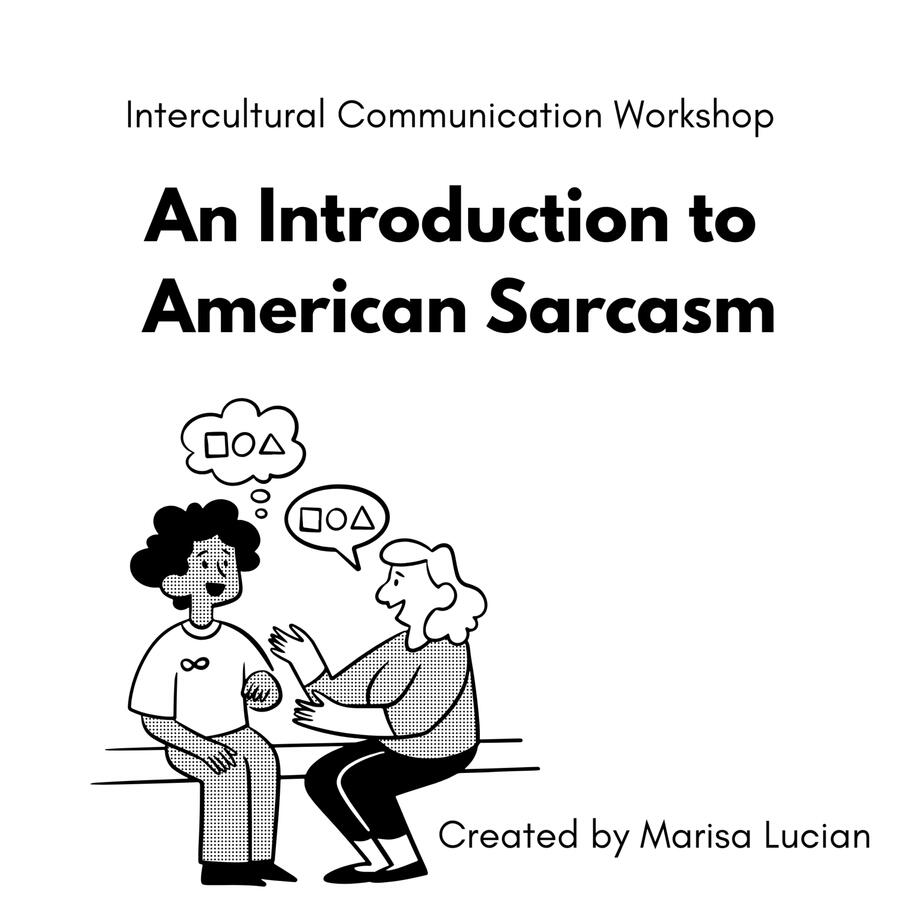 Workshop Lesson Plan and Handout Image Text: Intercultural Communication Workshop. Title: An Introduction to American Sarcasm by Marisa Lucian. Click this photo to link to the lesson plan and powerpoint.